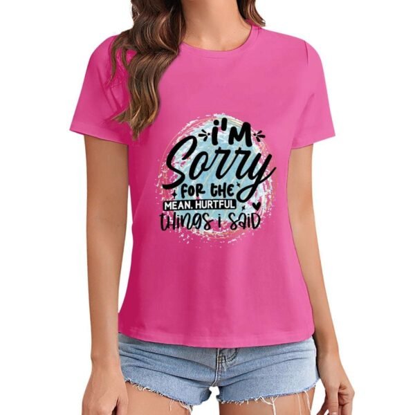 Gildan T-Shirt Women I`M Sorry For The Mean Hurtful Things I Said