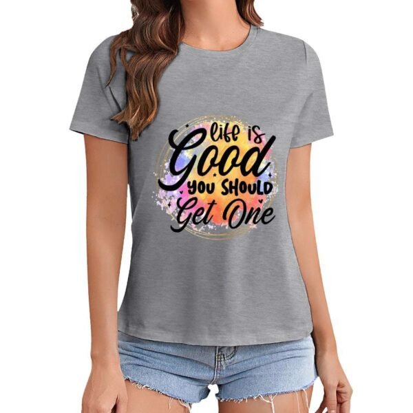 Gildan T-Shirt Women Life Is Good You Should Get One