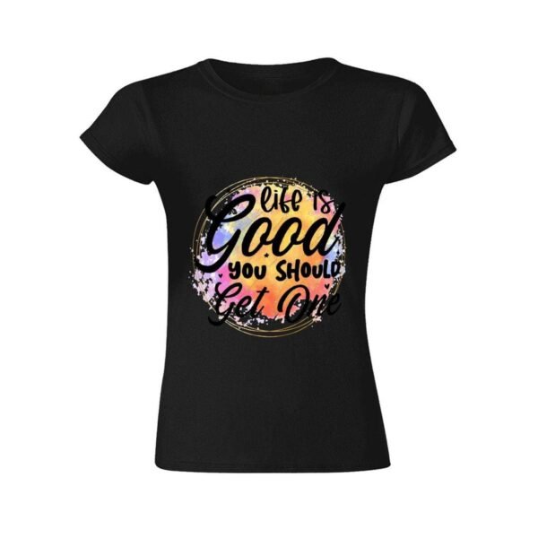 Gildan T-Shirt Women Life Is Good You Should Get One